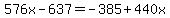 576x-637=-385%2B440x