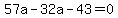 57a-32a-43=0