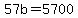 57b=5700