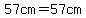 57cm=57cm