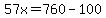 57x=760-100