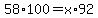 58%2A100=x%2A92