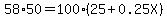 58%2A50+=+100%2825%2B0.25X%29