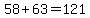 58%2B63+=+121