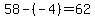 58-%28+-4%29=62