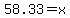 58.33=x