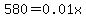 580+=+0.01x