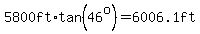 5800ft%2Atan%2846%5Eo%29=6006.1ft