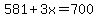 581%2B3x=700