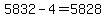5832-4=5828