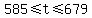 585%3C=t%3C=679
