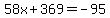58x%2B369=-95