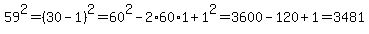 59%5E2=%2830-1%29%5E2=60%5E2-2%2A60%2A1%2B1%5E2=3600-120%2B1=3481
