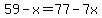 59-x=77-7x