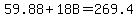 59.88%2B18B=269.4
