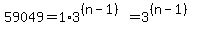 59049+=+1%2A3%5E%28%28n-1%29%29+=+3%5E%28%28n-1%29%29