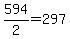 594%2F2+=+297