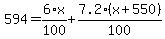 594=+6%2F100%2Ax+%2B7.2%2F100%2A%28x%2B%24550%29