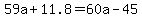 59a%2B11.8=60a-45