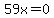 59x=0