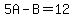 5A+-+B+=+12