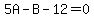 5A+-+B+-+12+=+0