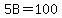 5B=100