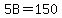 5B=150