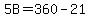 5B=360-21