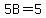 5B=5
