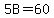5B=60