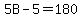 5B+-+5+=+180