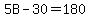 5B-30=180