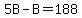 5B-B=188