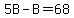 5B-B=68