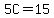5C=15