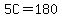 5C=180