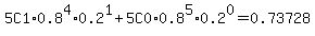 5C1%2A0.8%5E4%2A0.2%5E1+%2B+5C0%2A0.8%5E5%2A0.2%5E0+=+0.73728