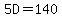 5D=140