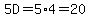 5D=5%2A4=20