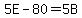 5E-80=5B