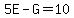 5E-G=10