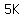5K
