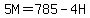 5M=+785-4H