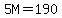 5M=190