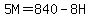 5M=840-8H