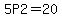 5P2+=20