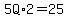 5Q%2A2=25