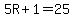 5R%2B1=25