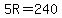 5R=240